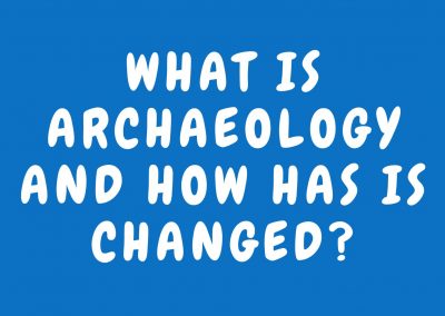 What is archaeology and how has is changed?