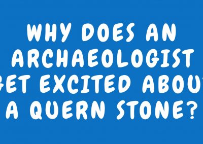 Why does an archaeologist get excited about a quern stone?