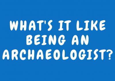 What’s it like being an archaeologist?