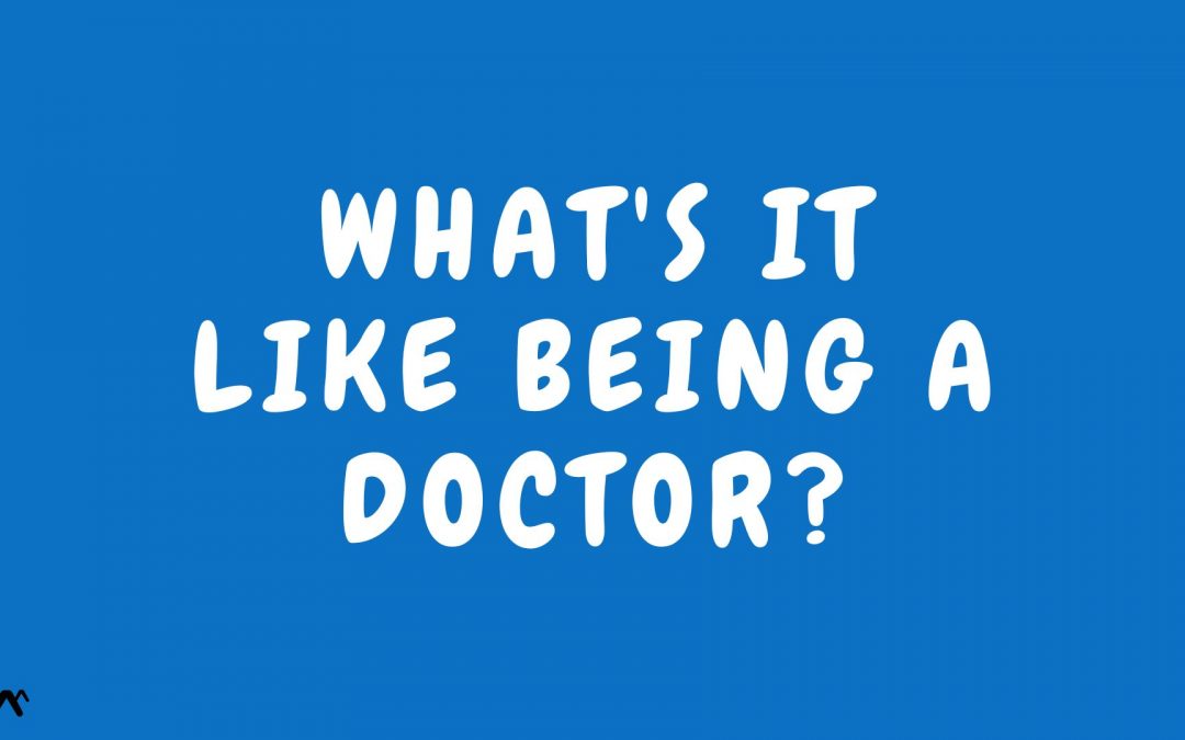 What’s it like being a doctor?