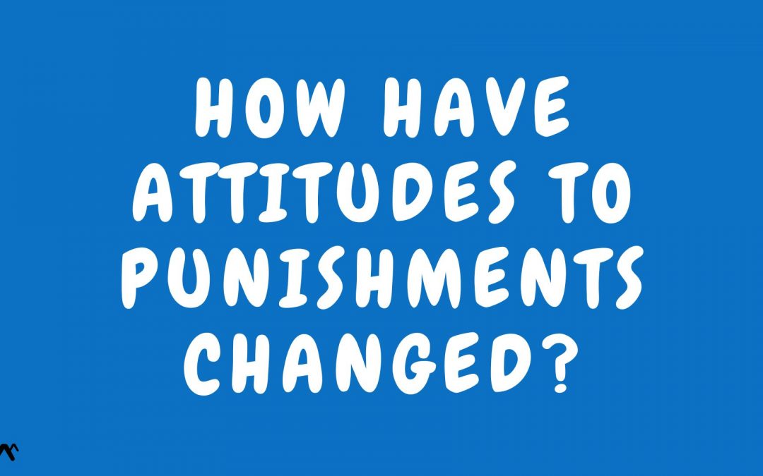How have attitudes to punishments changed?