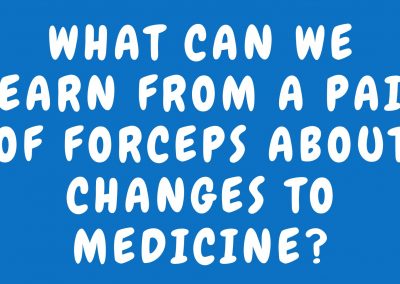 What can we learn from a pair of forceps about changes to medicine?