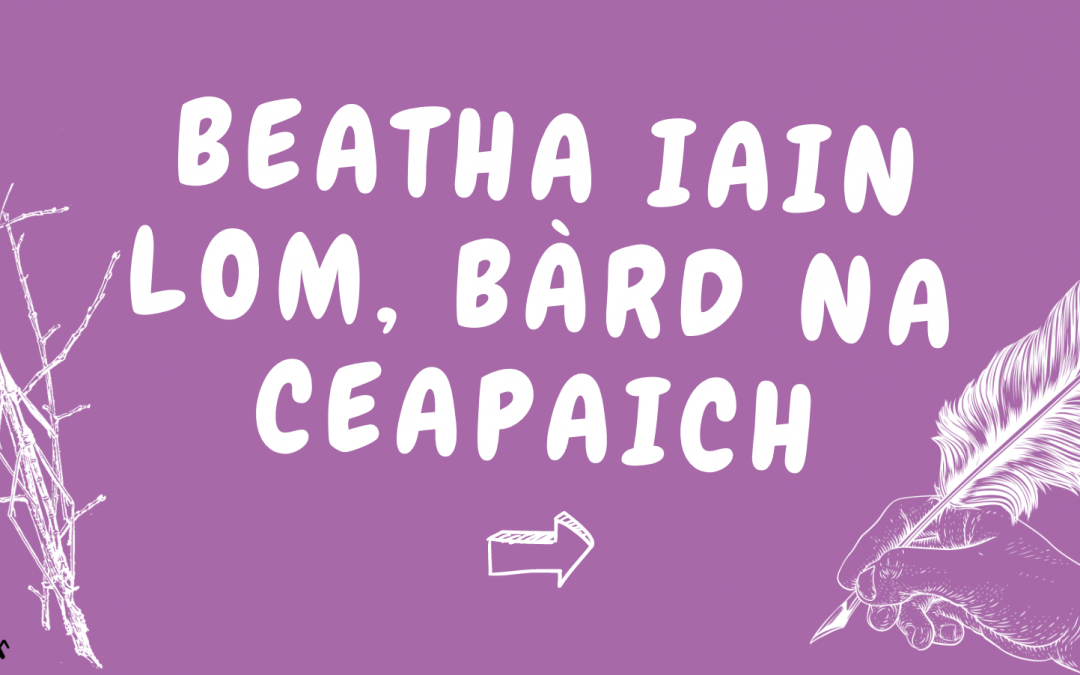 Beatha Iain Lom, Bàrd na Ceapaich